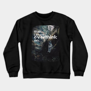 Wait. Let me overthink this. Crewneck Sweatshirt